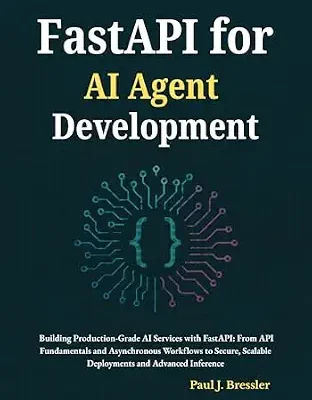 خرید و دانلود نسخه کامل کتاب FastAPI for AI Agent Development: Building Production-Grade AI Services with FastAPI: From API Fundamentals and Asynchronous Workflows to Secure, Scalable Deployments and Advanced Inference