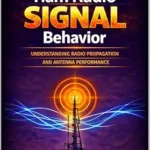 خرید و دانلود نسخه کامل کتاب Ham Radio Signal Behavior: Understanding Propagation, Radiation Angle, and Antenna Performance
