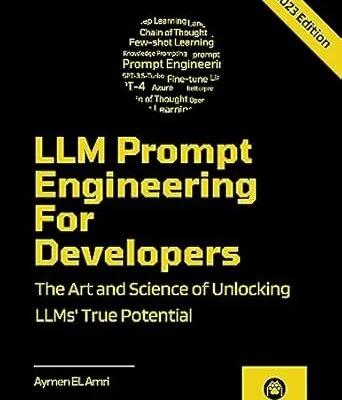 خرید و دانلود نسخه کامل کتاب LLM Prompt Engineering For Developers: The Art and Science of Unlocking LLMs’ True Potential