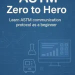 خرید و دانلود نسخه کامل کتاب ASTM Zero to Hero: Learn ASTM Communication Protocol as a Beginner