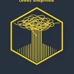خرید و دانلود نسخه کامل کتاب Domain-Driven Design (DDD) Simplified: A Practical Guide to Enterprise Software Architecture: Business Modeling, Microservices, and Tactical Patterns (From … (Code Quality & Craftsmanship Book 3)
