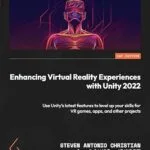خرید و دانلود نسخه کامل کتاب Enhancing Virtual Reality Experiences with Unity 2022: Use Unity’s latest features to level up your skills for VR games, apps, and other projects