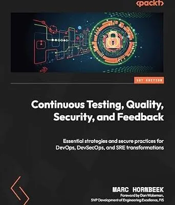 خرید و دانلود نسخه کامل کتاب Continuous Testing, Quality, Security, and Feedback: Essential strategies and secure practices for DevOps, DevSecOps, and SRE transformations