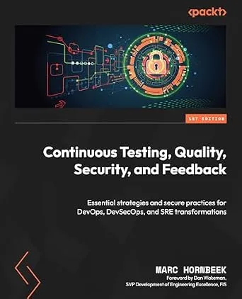 خرید و دانلود نسخه کامل کتاب Continuous Testing, Quality, Security, and Feedback: Essential strategies and secure practices for DevOps, DevSecOps, and SRE transformations_6a8ef7604e5f0.jpeg خرید و دانلود نسخه کامل کتاب Continuous Testing, Quality, Security, and Feedback: Essential strategies and secure practices for DevOps, DevSecOps, and SRE transformations