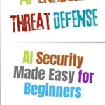 خرید و دانلود نسخه کامل کتاب زبان اصلی AI‑Enabled Threat Defense: AI Security Made Easy for Beginners (Artificial Intelligence) PDF | دانلود کتاب خارجی
