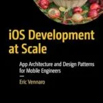 خرید و دانلود نسخه کامل کتاب iOS Development at Scale: App Architecture and Design Patterns for Mobile Engineers