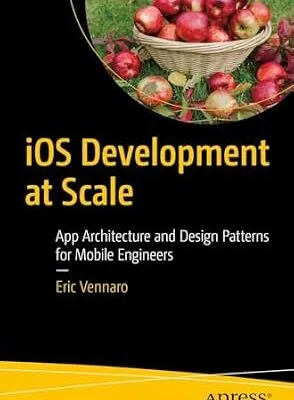 خرید و دانلود نسخه کامل کتاب iOS Development at Scale: App Architecture and Design Patterns for Mobile Engineers