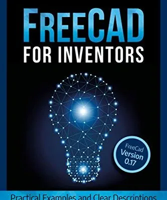 خرید و دانلود نسخه کامل کتاب FreeCAD For Inventors: Practical Examples and Clear Descriptions Kindle Edition