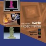 خرید و دانلود نسخه کامل کتاب Rapid Prototyping: Principles And Applications (3rd Edition) (With Companion Cd-rom)