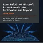 خرید و دانلود نسخه کامل کتاب Exam Ref AZ-104 Microsoft Azure Administrator Certification and Beyond: A pragmatic guide to achieving the Azure administration certification, 2nd Edition