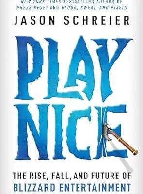 خرید و دانلود نسخه کامل کتاب Play Nice: The Rise, Fall, and Future Of Blizzard Entertainment