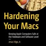 خرید و دانلود نسخه کامل کتاب Hardening Your Macs: Keeping Apple Computers Safe at the Hardware and Software Level