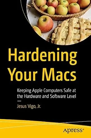 خرید و دانلود نسخه کامل کتاب Hardening Your Macs: Keeping Apple Computers Safe at the Hardware and Software Level