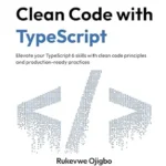 خرید و دانلود نسخه کامل کتاب Clean Code with TypeScript: Elevate your TypeScript 6 skills with clean code principles and production-ready practices