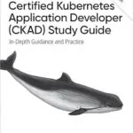 خرید و دانلود نسخه کامل کتاب Certified Kubernetes Application Developer (CKAD) Study Guide: In-Depth Guidance and Practice