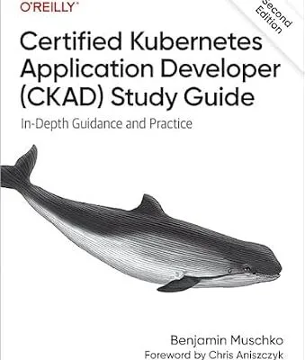خرید و دانلود نسخه کامل کتاب Certified Kubernetes Application Developer (CKAD) Study Guide: In-Depth Guidance and Practice