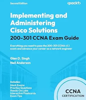 خرید و دانلود نسخه کامل کتاب Implementing and Administering Cisco Solutions 200-301 CCNA Exam Guide: Everything you need to pass the 200-301 CCNA v1.1 exam and advance your career as a network engineer