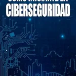 خرید و دانلود نسخه کامل کتاب زبان اصلی Cómo Iniciarte en Ciberseguridad: Guía para dar tus primeros pasos en seguridad digital (Spanish Edition) PDF | دانلود کتاب خارجی
