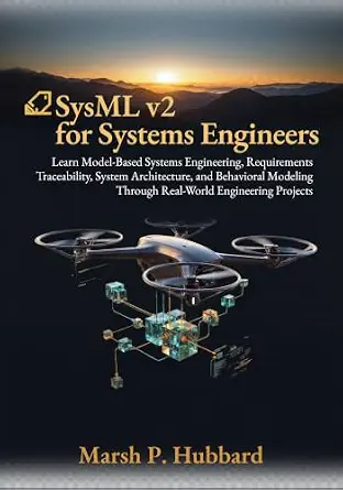 خرید و دانلود نسخه کامل کتاب SysML v2 for Systems Engineers: Learn Model-Based Systems Engineering, Requirements Traceability, System Architecture, and Behavioral Modeling Through Real-World Engineering Projects