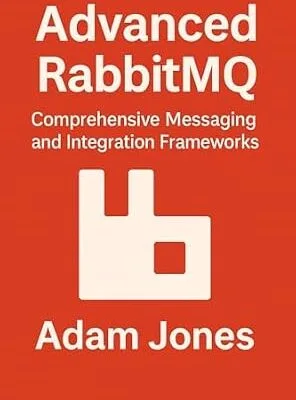خرید و دانلود نسخه کامل کتاب Advanced RabbitMQ: Comprehensive Messaging and Integration Frameworks