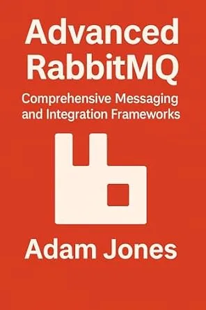 خرید و دانلود نسخه کامل کتاب Advanced RabbitMQ: Comprehensive Messaging and Integration Frameworks