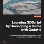 خرید و دانلود نسخه کامل کتاب Learning GDScript by Developing a Game with Godot 4: A fun introduction to programming in GDScript 2.0 and game development using the Godot Engine