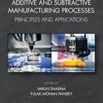 خرید و دانلود نسخه کامل کتاب Additive and Subtractive Manufacturing Processes: Principles and Applications