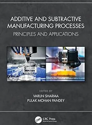 خرید و دانلود نسخه کامل کتاب Additive and Subtractive Manufacturing Processes: Principles and Applications