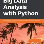خرید و دانلود نسخه کامل کتاب Big Data Analysis with Python: Combine Spark and Python to unlock the powers of parallel computing and machine learning