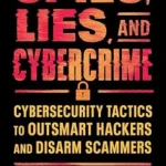خرید و دانلود نسخه کامل کتاب زبان اصلی Spies, Lies, and Cybercrime: Cybersecurity Tactics to Outsmart Hackers and Disarm Scammers PDF | دانلود کتاب خارجی