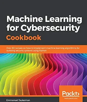 خرید و دانلود نسخه کامل کتاب زبان اصلی Machine Learning for Cybersecurity Cookbook: Over 80 recipes on how to implement machine learning algorithms for building security systems using Python PDF | دانلود کتاب خارجی