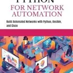 خرید و دانلود نسخه کامل کتاب PYTHON FOR NETWORK AUTOMATION: Build Automated Networks with Python, Ansible, and Cisco