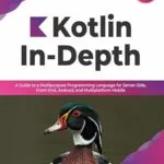 خرید و دانلود نسخه کامل کتاب زبان اصلی Kotlin In-Depth: A Guide to a Multipurpose Programming Language for Server-Side, Front-End, Android, and Multiplatform Mobile (English Edition) PDF | دانلود کتاب خارجی
