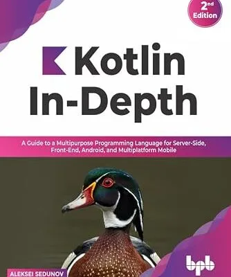 خرید و دانلود نسخه کامل کتاب زبان اصلی Kotlin In-Depth: A Guide to a Multipurpose Programming Language for Server-Side, Front-End, Android, and Multiplatform Mobile (English Edition) PDF | دانلود کتاب خارجی