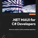 خرید و دانلود نسخه کامل کتاب .NET MAUI for C# Developers: Build cross-platform mobile and desktop applications
