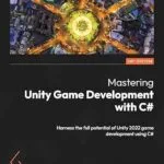 خرید و دانلود نسخه کامل کتاب Mastering Unity Game Development with C#: Harness the full potential of Unity 2022 game development using C#