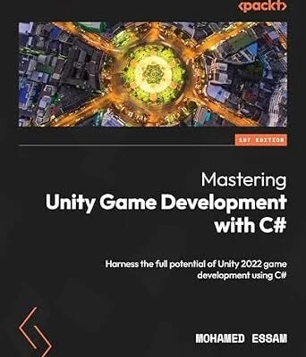 خرید و دانلود نسخه کامل کتاب Mastering Unity Game Development with C#: Harness the full potential of Unity 2022 game development using C#