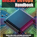 خرید و دانلود نسخه کامل کتاب Modern GitLab DevOps Handbook: Migrate, Build, Secure, and Deploy with GitLab CI/CD (GitLab 16+ for Developers & DevOps Teams)