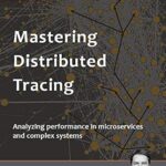 خرید و دانلود نسخه کامل کتاب Mastering Distributed Tracing: Analyzing performance in microservices and complex systems