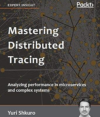 خرید و دانلود نسخه کامل کتاب Mastering Distributed Tracing: Analyzing performance in microservices and complex systems