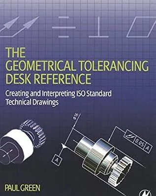 خرید و دانلود نسخه کامل کتاب The Geometrical Tolerancing Desk Reference: Creating and Interpreting ISO Standard Technical Drawings