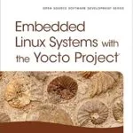 خرید و دانلود نسخه کامل کتاب Embedded Linux Systems with the Yocto Project (Pearson Open Source Software Development Series)