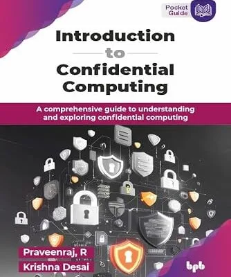 خرید و دانلود نسخه کامل کتاب زبان اصلی Introduction to Confidential Computing: A comprehensive guide to understanding and exploring confidential computing (English Edition) PDF | دانلود کتاب خارجی