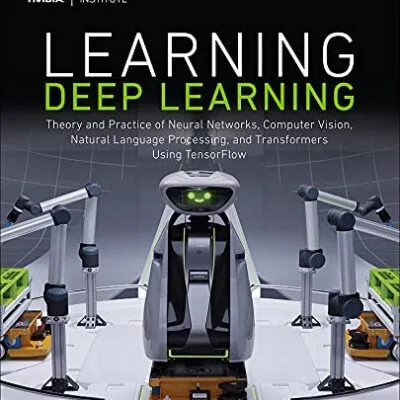 خرید و دانلود نسخه کامل کتاب Learning Deep Learning: Theory and Practice of Neural Networks, Computer Vision, Natural Language Processing, and Transformers Using TensorFlow Kindle Edition