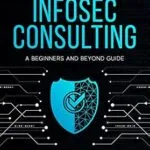 خرید و دانلود نسخه کامل کتاب زبان اصلی Getting Started in Infosec Consulting: a beginners and beyond guide PDF | دانلود کتاب خارجی