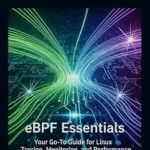 خرید و دانلود نسخه کامل کتاب eBPF Essentials: Your Go-To Guide for Linux Tracing, Monitoring, and Performance