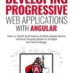 خرید و دانلود نسخه کامل کتاب Developing Progressive Web Applications with Angular (and Ionic): How to Build and Deploy Mobile Applications without Paying Apple or Google for the Privilege (Angular Advocate)