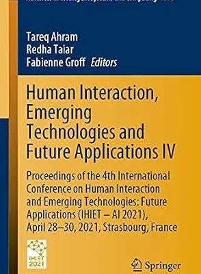 خرید و دانلود نسخه کامل کتاب Human Interaction, Emerging Technologies and Future Applications IV: Proceedings of the 4th International Conference on Human Interaction and Emerging … Systems and Computing Book 1378)