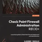 خرید و دانلود نسخه کامل کتاب Check Point Firewall Administration R81.10+: A practical guide to Check Point firewall deployment and administration