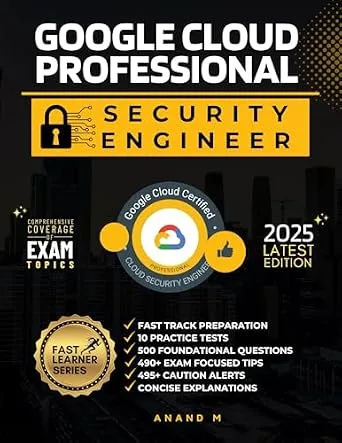 خرید و دانلود نسخه کامل کتاب GOOGLE CERTIFIED PROFESSIONAL CLOUD SECURITY ENGINEER | FAST TRACK PREPARATION, 10 PRACTICE TESTS, 500 FOUNDATIONAL QUESTIONS, 490+ EXAM FOCUSED TIPS, 495+ CAUTION ALERTS AND CONCISE EXPLANATIONS